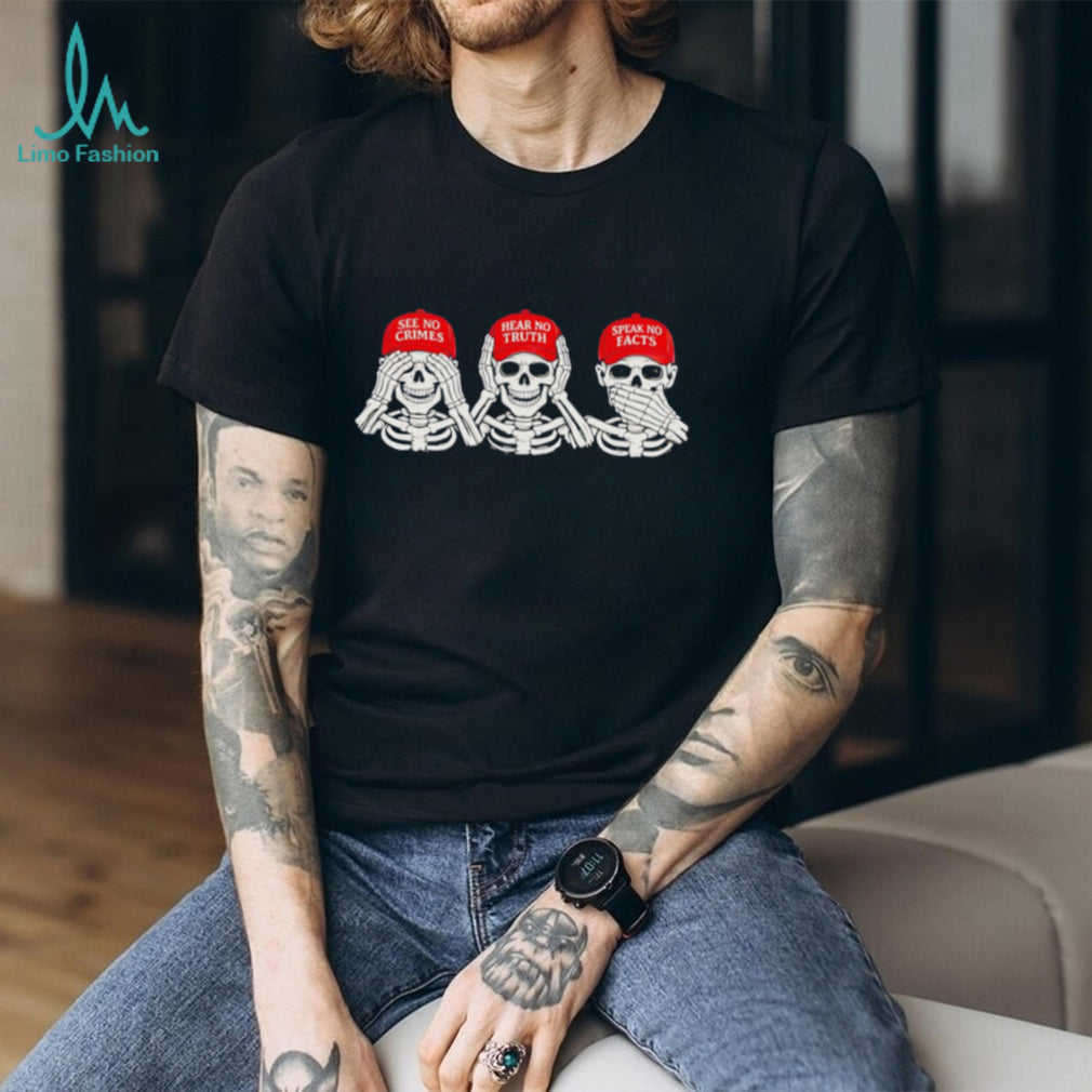 Skeleton see no crimes hear no truth speak no facts shirt