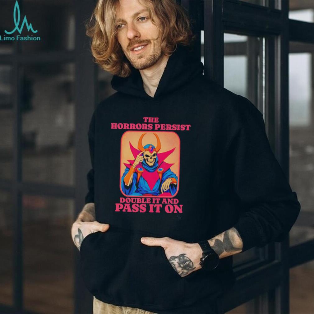 Skeleton the horrors persist double it and pass it on shirt