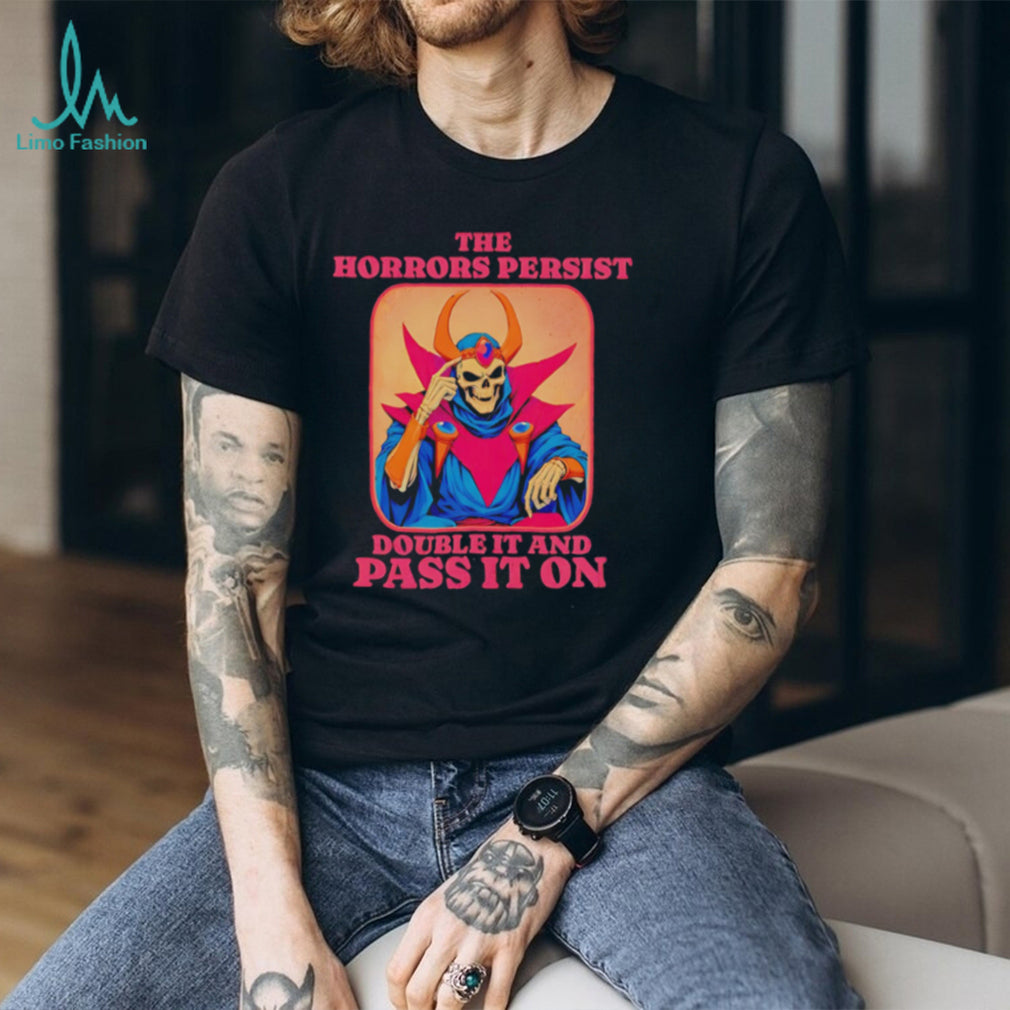 Skeleton the horrors persist double it and pass it on shirt
