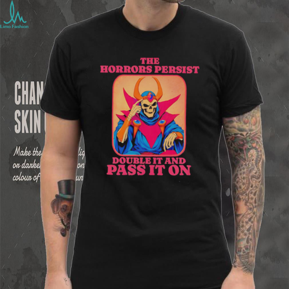Skeleton the horrors persist double it and pass it on shirt