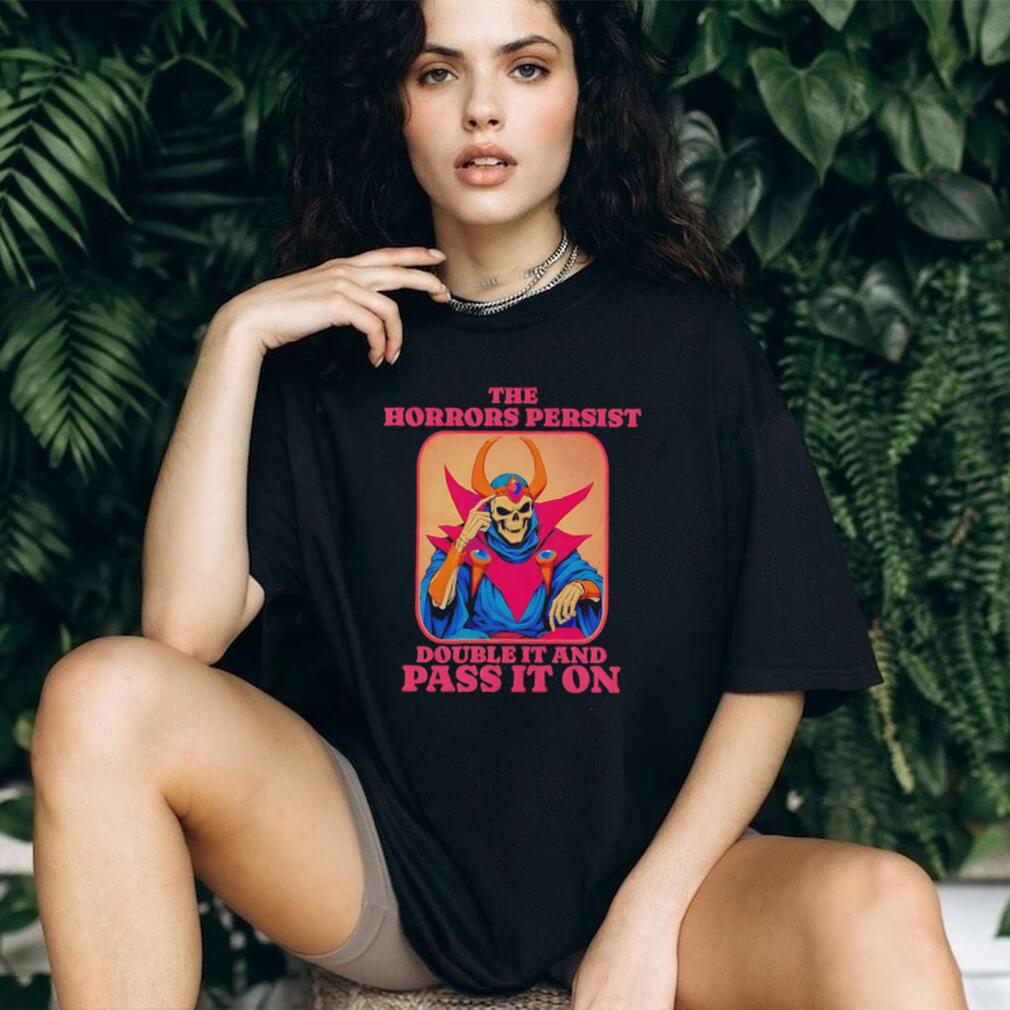 Skeleton the horrors persist double it and pass it on shirt