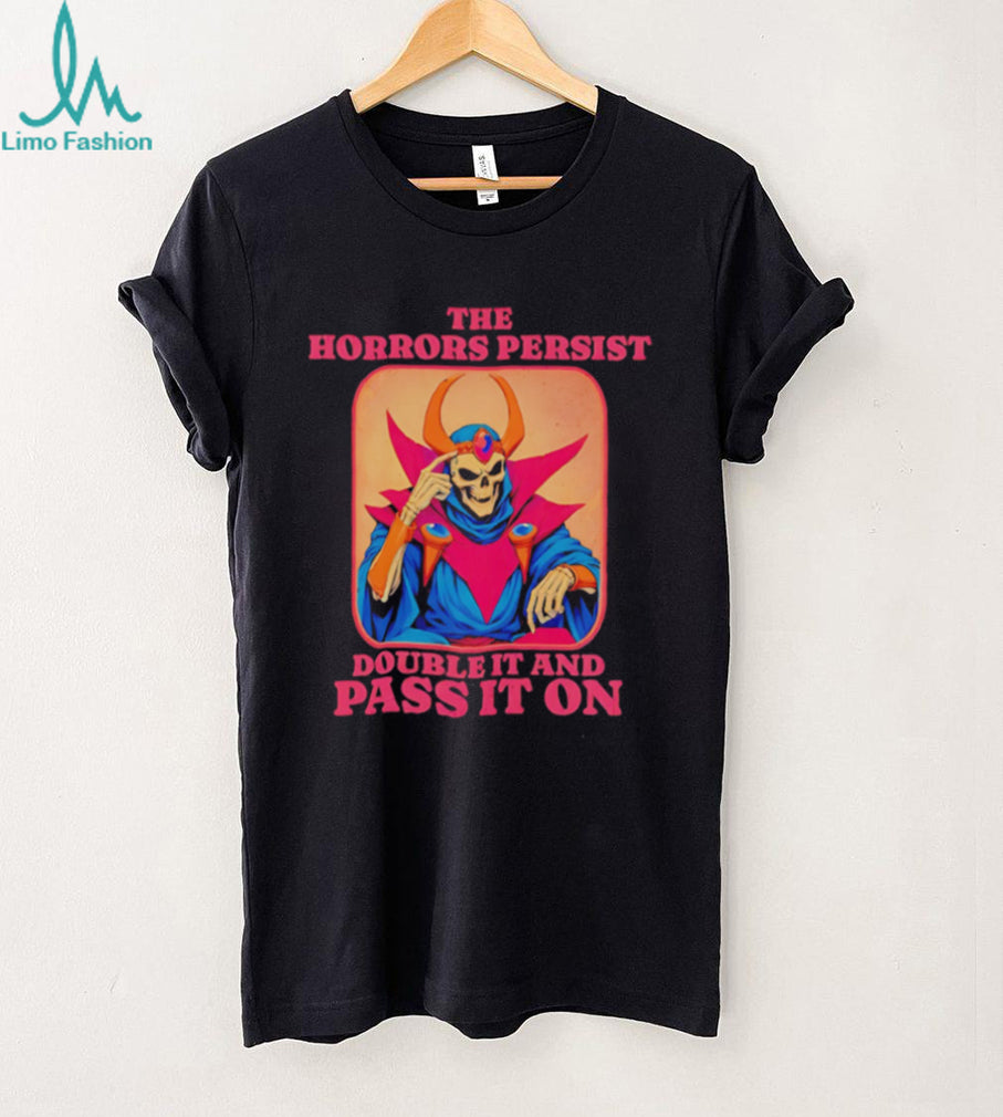 Skeleton the horrors persist double it and pass it on shirt