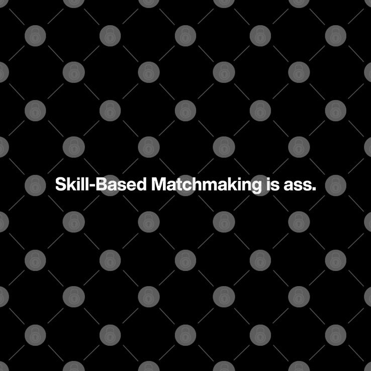 Skill-Based Matchmaking Is Ass Shirt