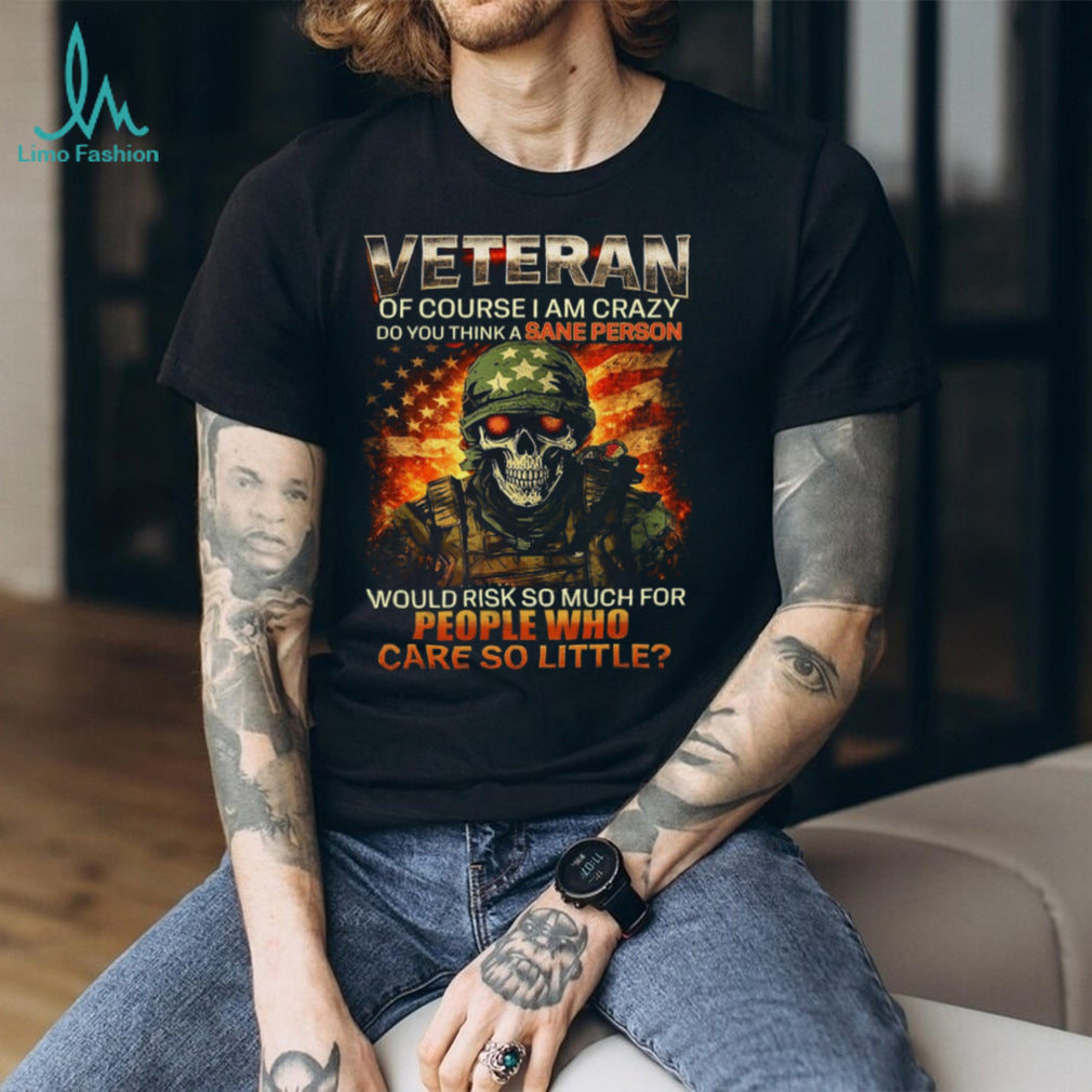 Skull Soldier US Flag Veteran “Of Course I Am Crazy” Military Pride T Shirt