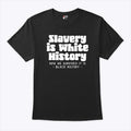Slavery Is White History How We Survived It Is Black History Shirt