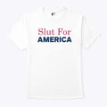 Slut For America Funny 4th Of July T Shirt