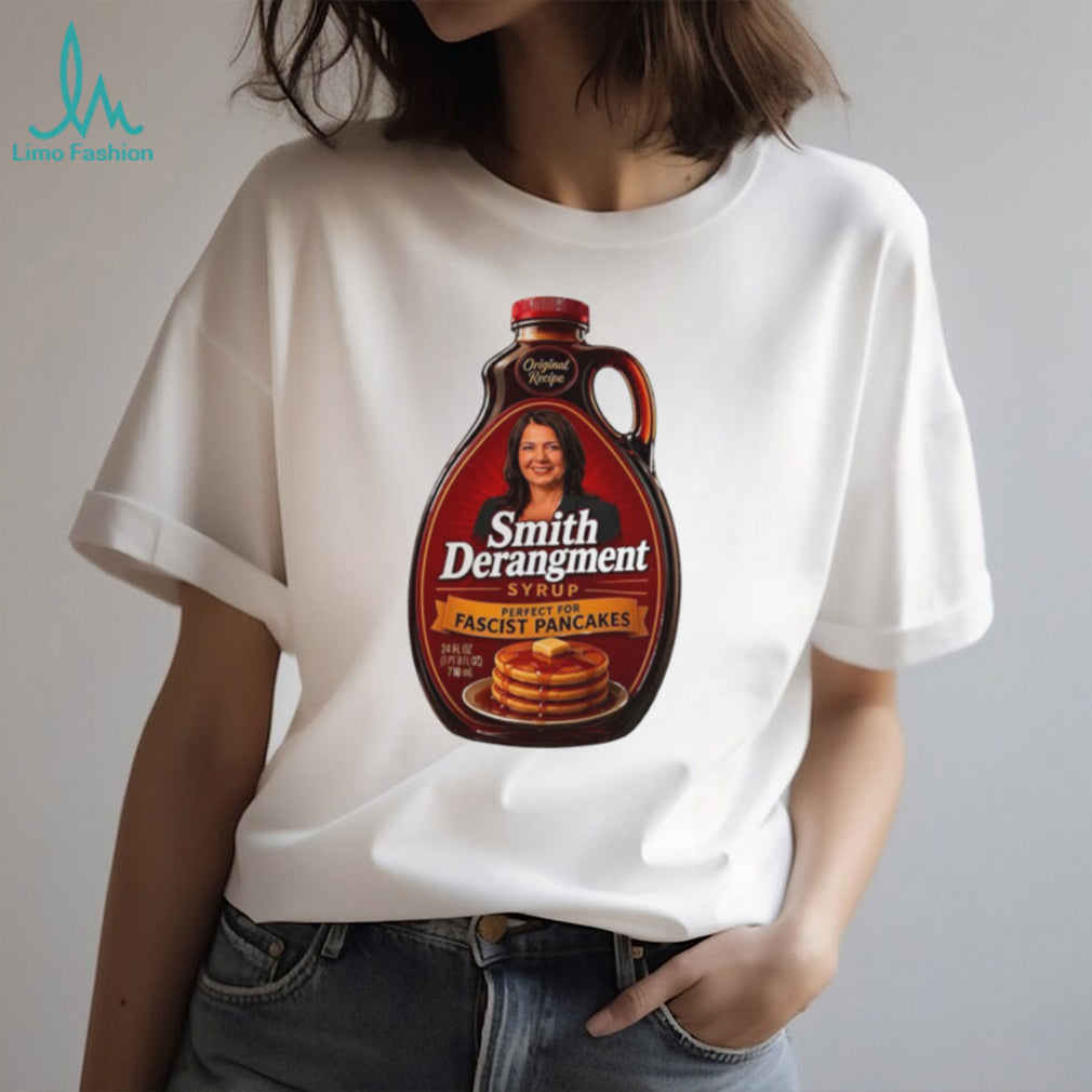 Smith Derangement syrup perfect for fascist pancakes Danielle Smith shirt