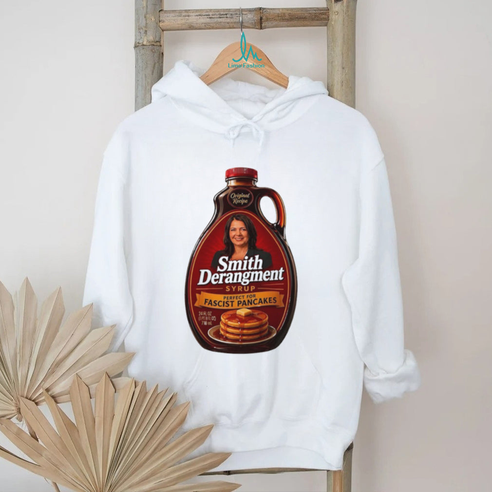Smith Derangement syrup perfect for fascist pancakes Danielle Smith shirt