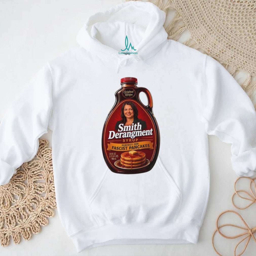Smith Derangement syrup perfect for fascist pancakes Danielle Smith shirt