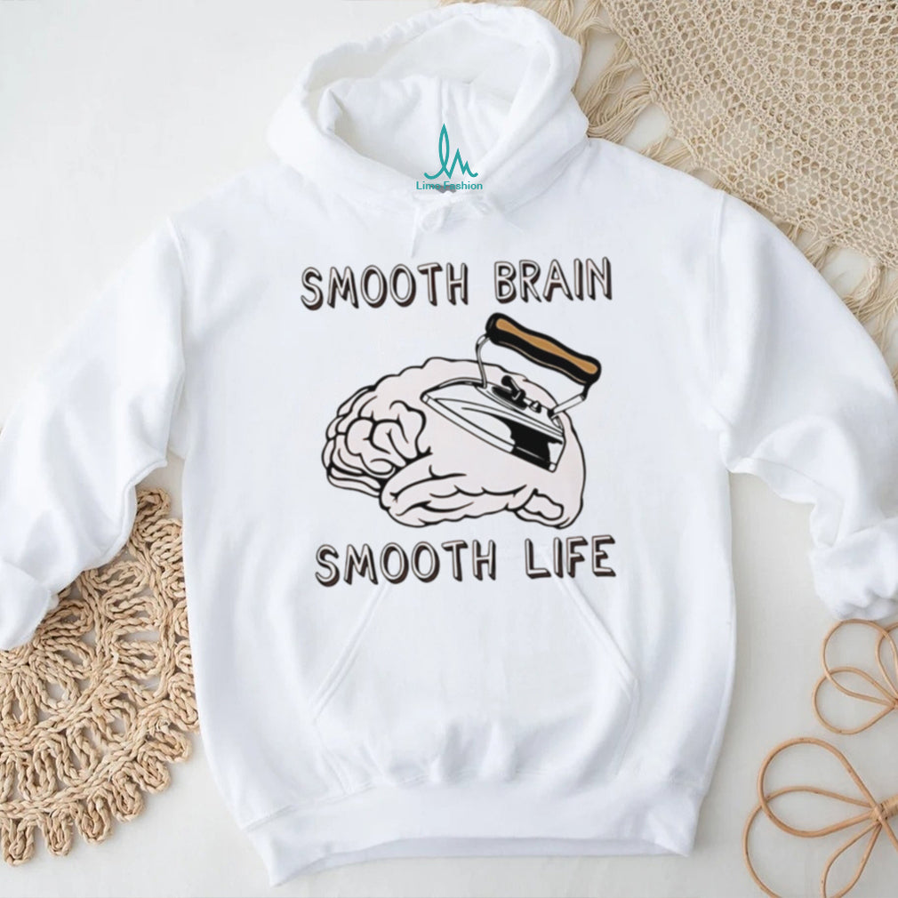 Smooth brain smooth lif shirt