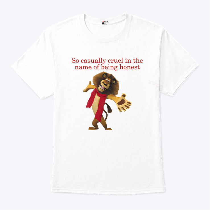 So Casually Cruel In The Name Of Being Honest Alex The Lion T-Shirt