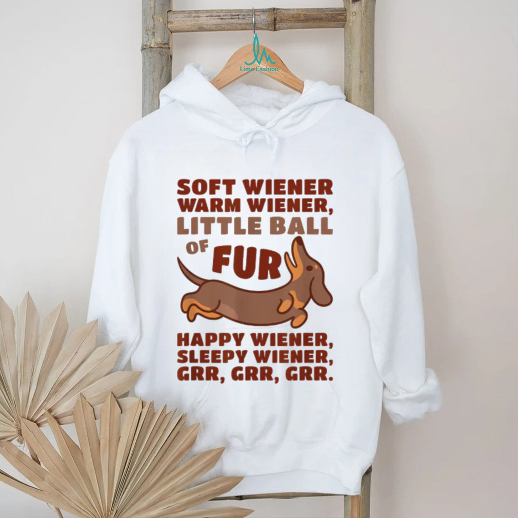 Soft Wiener Warm Wiener Little Ball of Fur Dachshund T Shirt