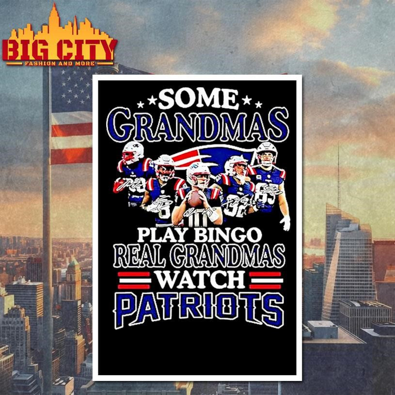 Some Grandmas Play Bingo Real Grandmas Watch Patriots Match Player Signature Shirt