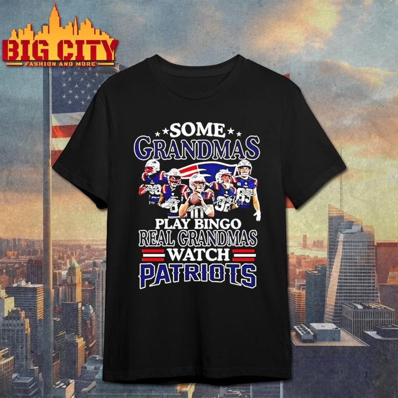 Some Grandmas Play Bingo Real Grandmas Watch Patriots Match Player Signature Shirt