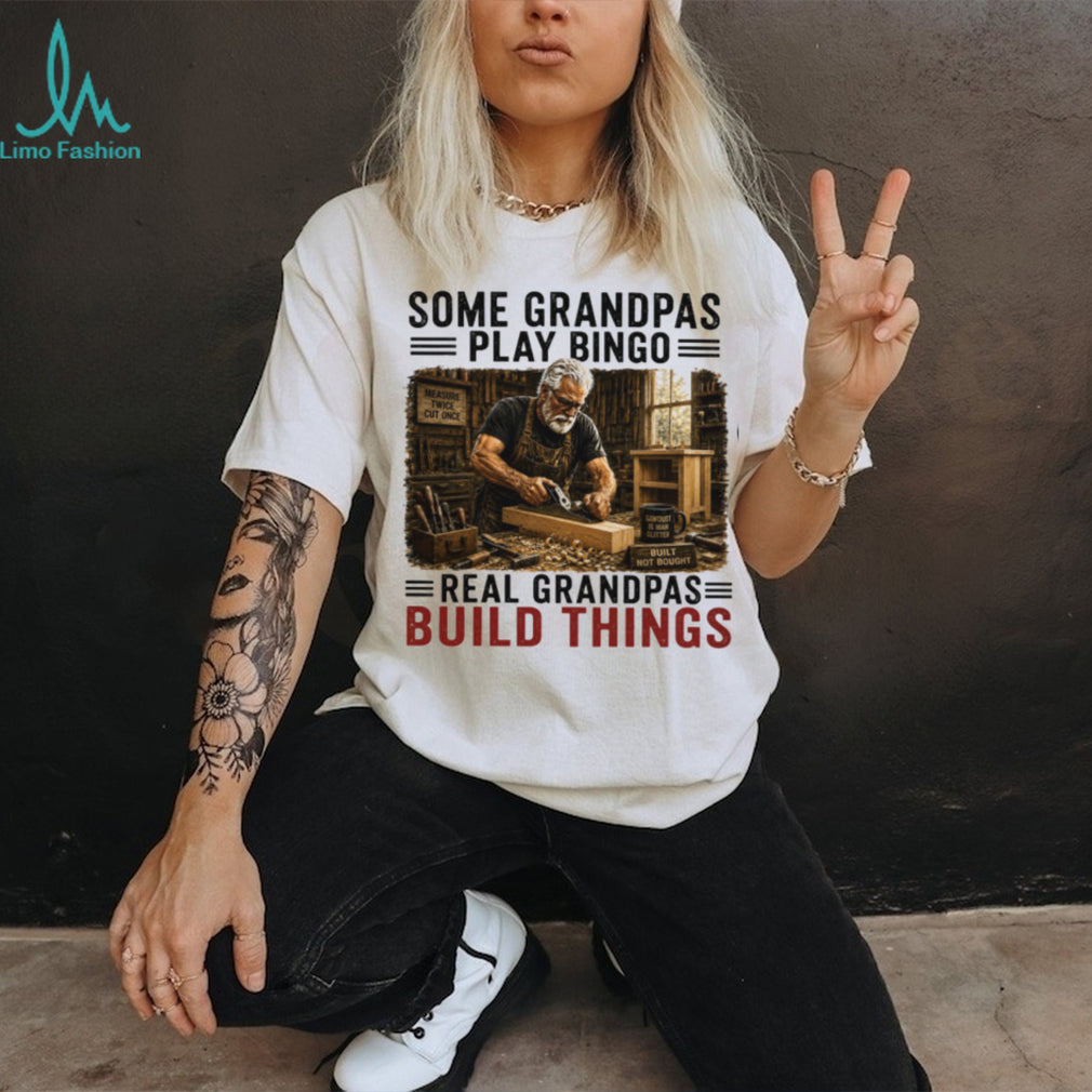 Some Grandpas Play Bingo Real Grandpas Build Things Vintage Woodworking Gift Men Shirt