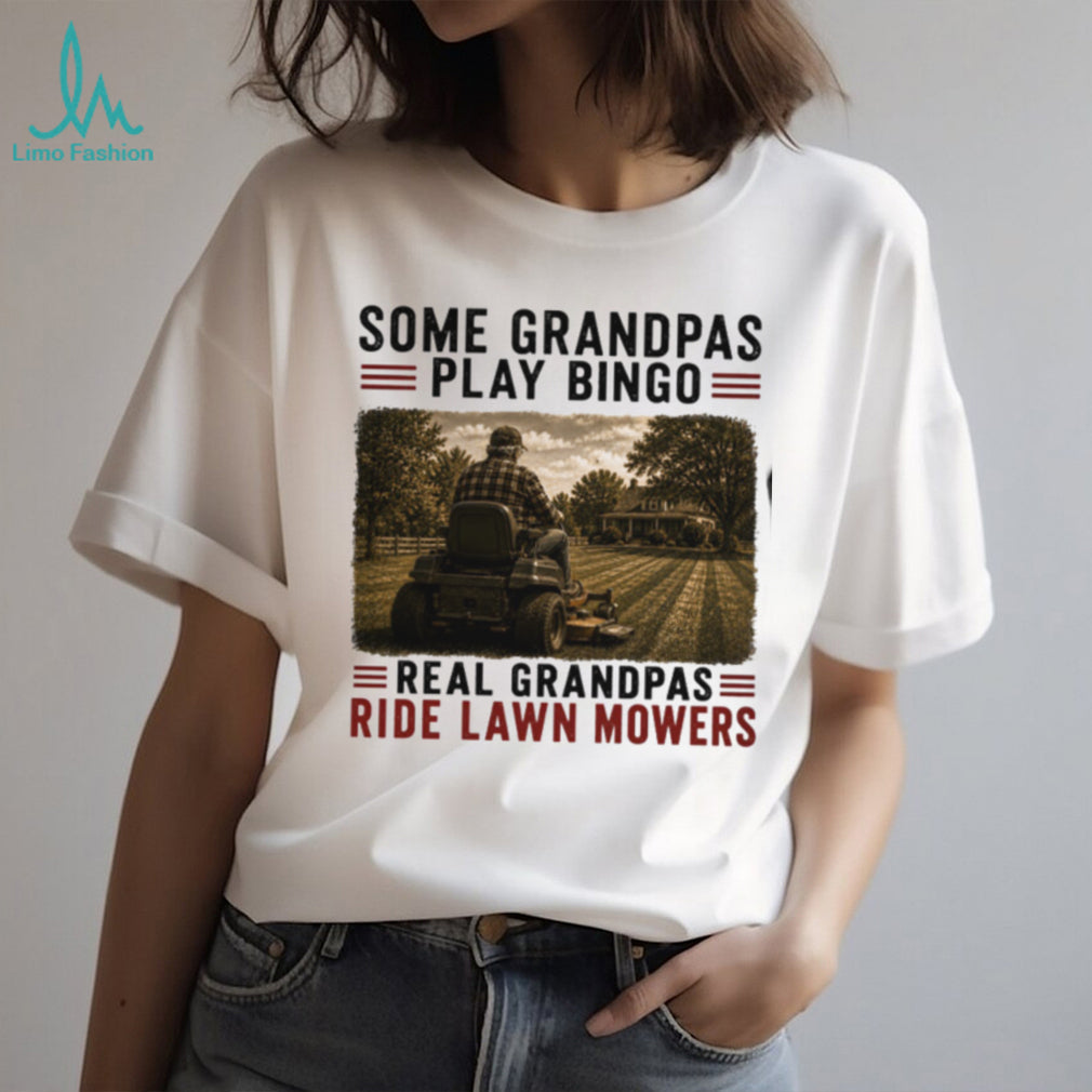 Some Grandpas Play Bingo Real Grandpas Ride Lawn Mowers Vintage Gardeners Gift Men Shirt