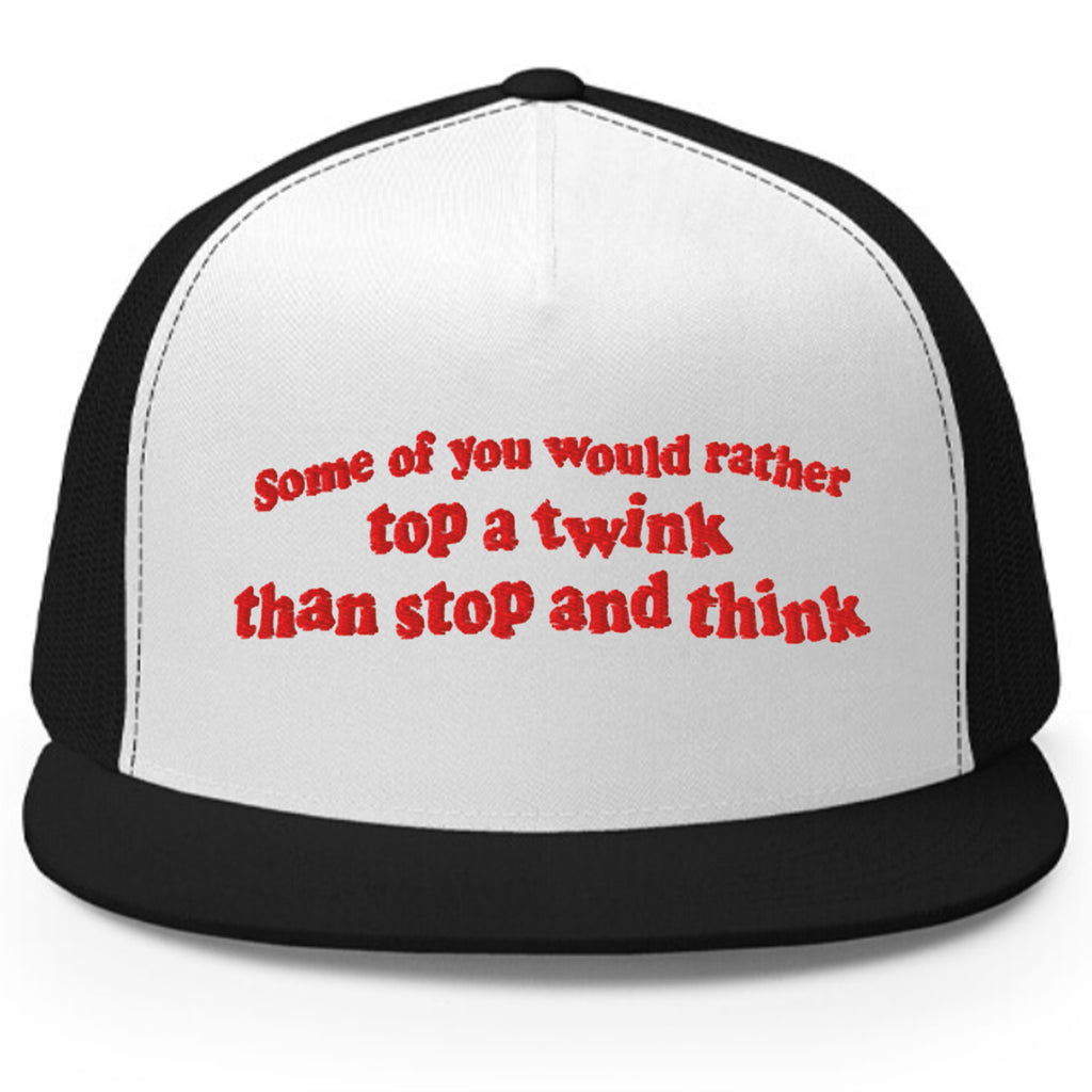 Some Of You would Rather Top A Twink Than Stop And Think Hat