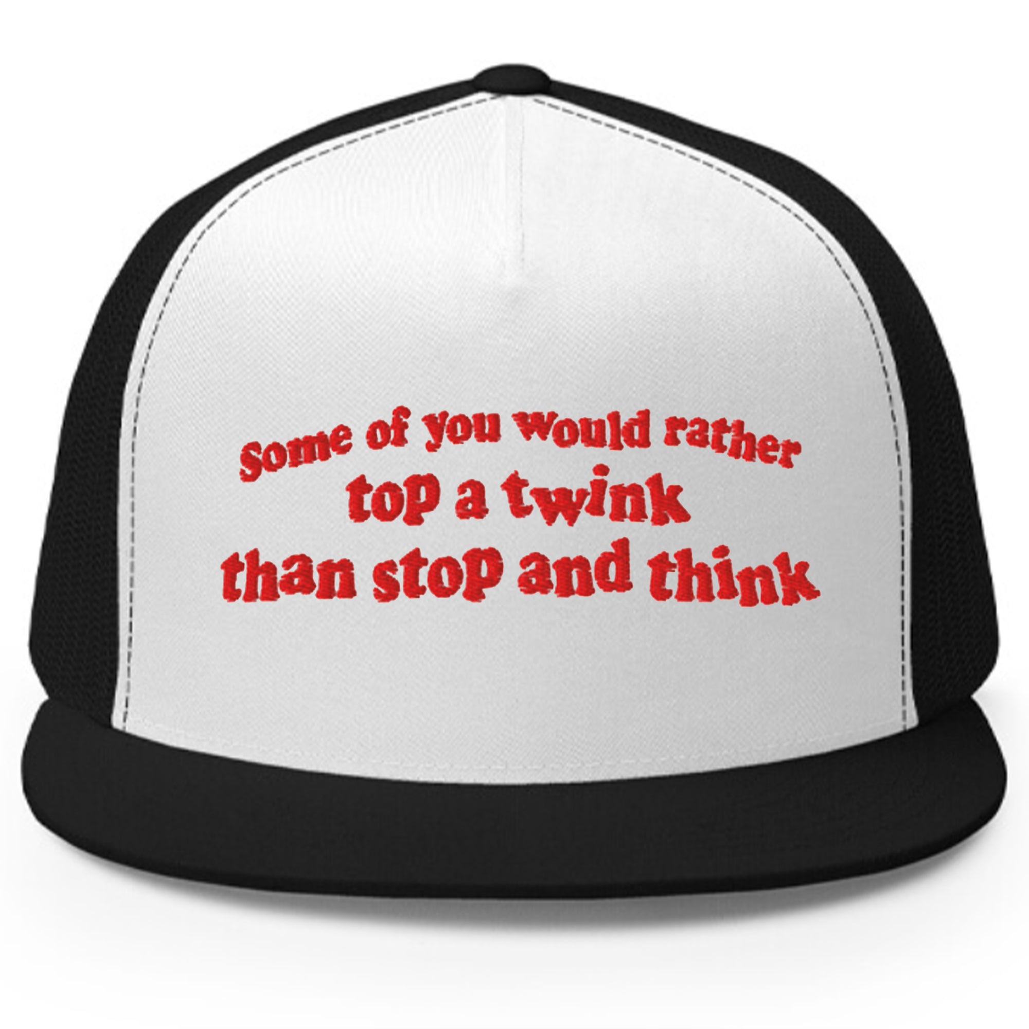 Some Of You would Rather Top A Twink Than Stop And Think Hat