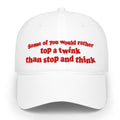 Some Of You would Rather Top A Twink Than Stop And Think Hat