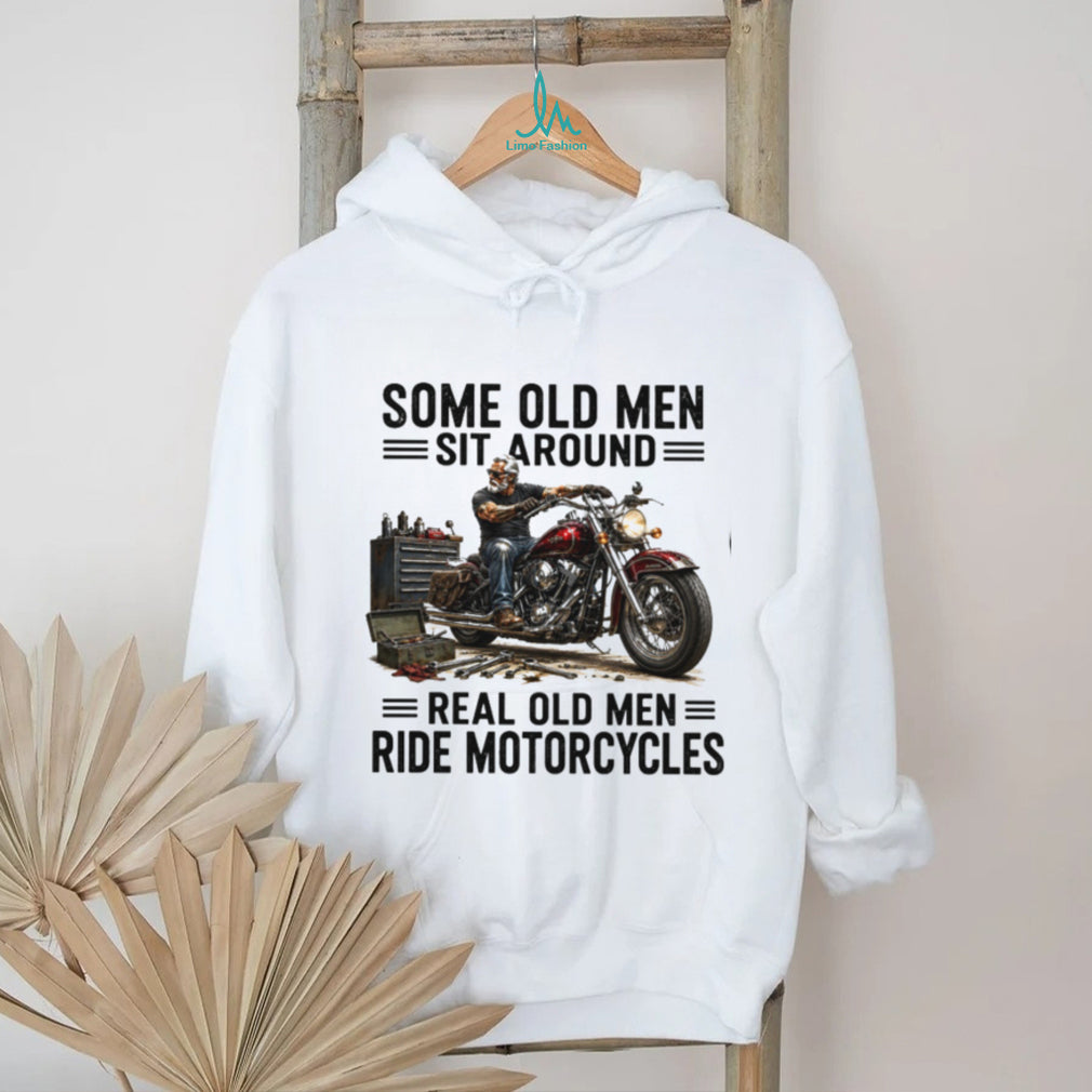 Some Old Men Sit Around Real Old Men Ride Motorcycles Vintage Gift Men Shirt