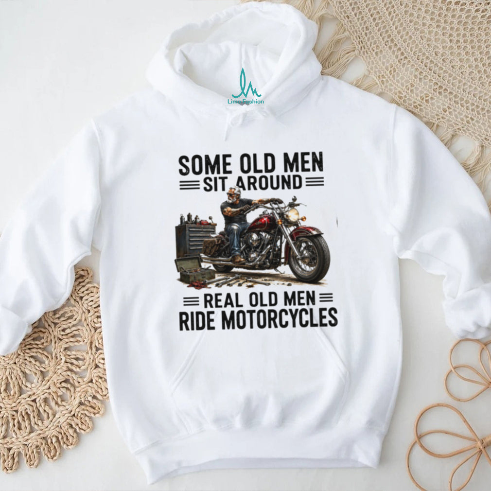 Some Old Men Sit Around Real Old Men Ride Motorcycles Vintage Gift Men Shirt