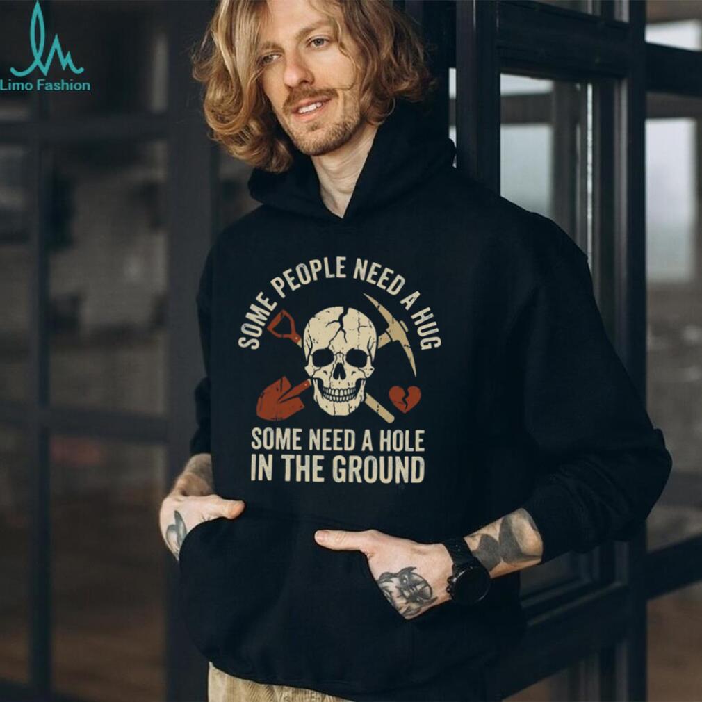 Some People Need A Hole In The Ground Skeleton Gravedigger Tee
