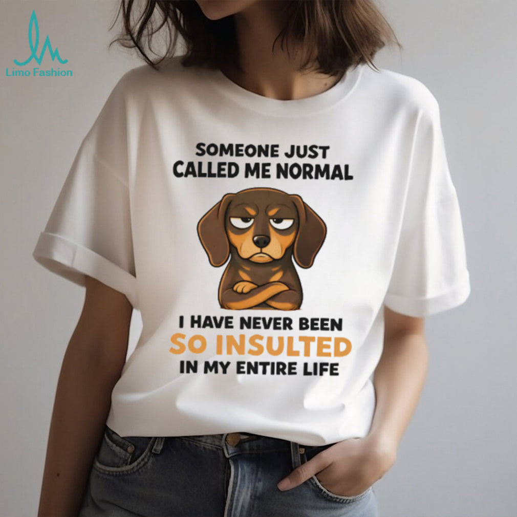 Someone Called Me Normal Insulted Dachshund T Shirt
