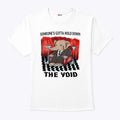 Someone’s Gotta Hold Down The Void T Shirt