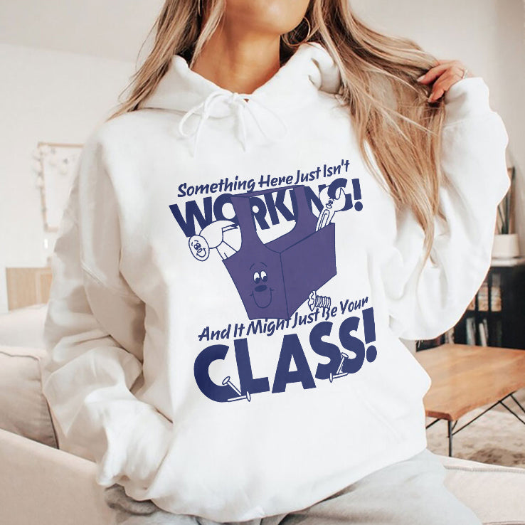Something Here Just Isn’t Working And It Just Might Be Your Class Shirt