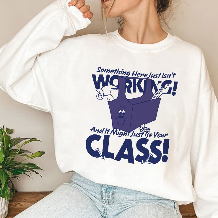 Something Here Just Isn’t Working And It Just Might Be Your Class Shirt