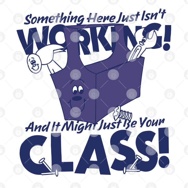 Something Here Just Isn’t Working And It Just Might Be Your Class Shirt