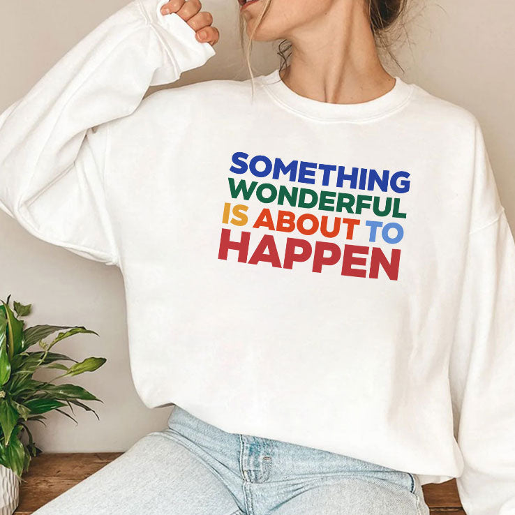 Something Wonderful Is About To Happen T Shirt