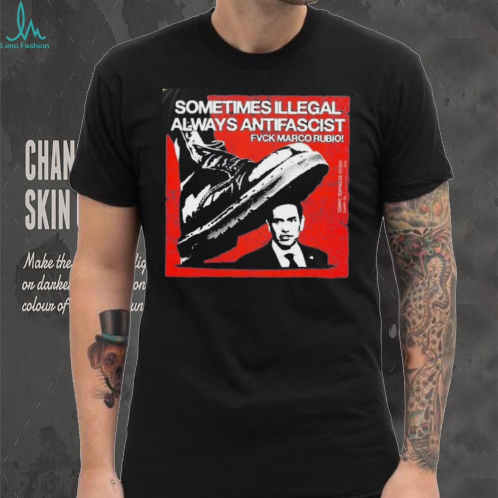 Sometimes Illegal Always Antifascist Fuck Marco Rubio shirt