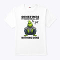 Sometimes It Takes Me All Day To Get Nothing Done Grinch T Shirt
