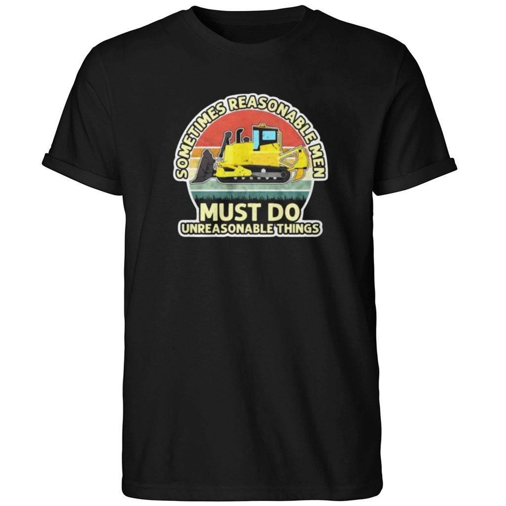 Sometimes Reasonable Men Must Do Unreasonable Things 2026 Shirt