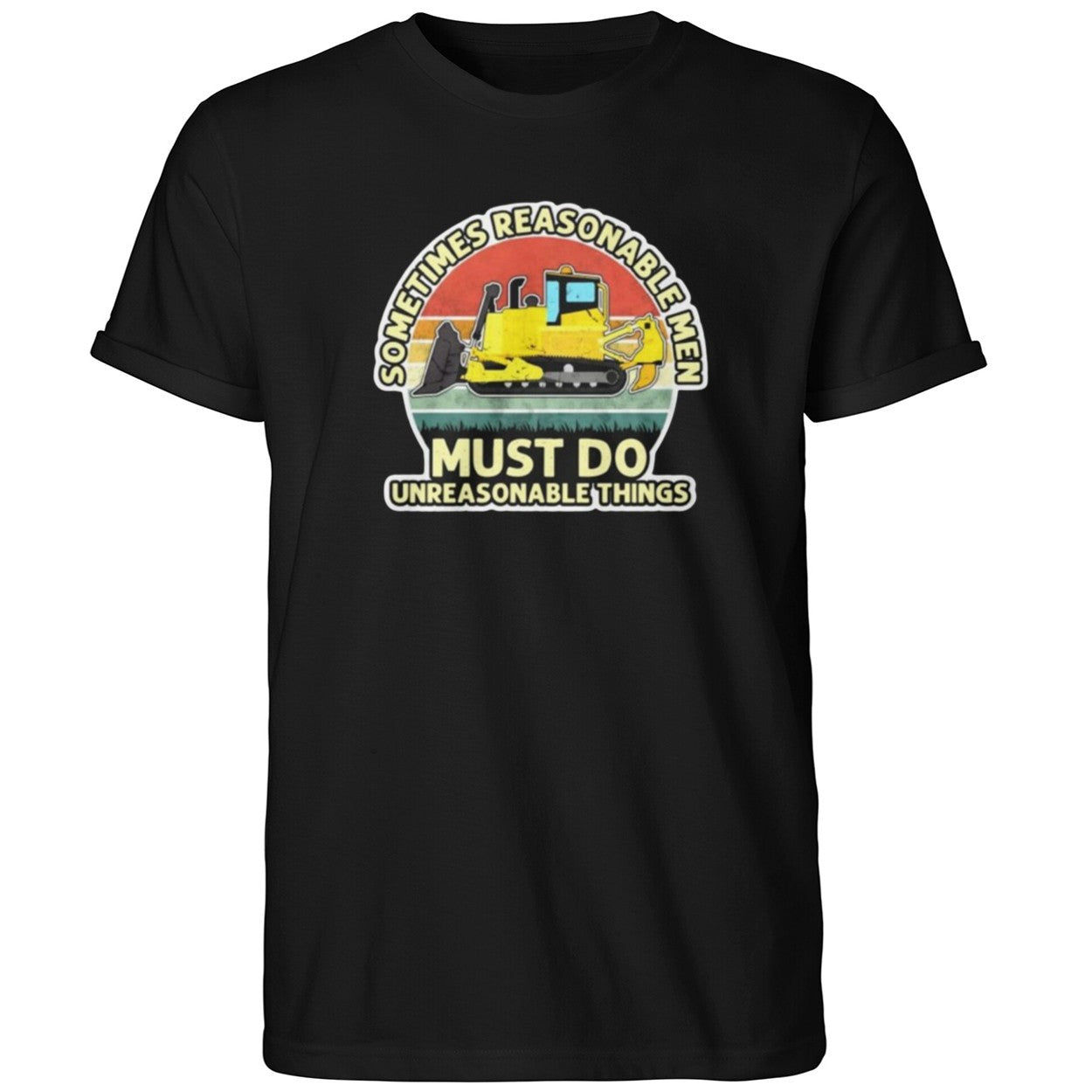 Sometimes Reasonable Men Must Do Unreasonable Things 2026 Shirt
