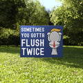 Sometimes You Gotta Flush Twice Trump Yard Sign