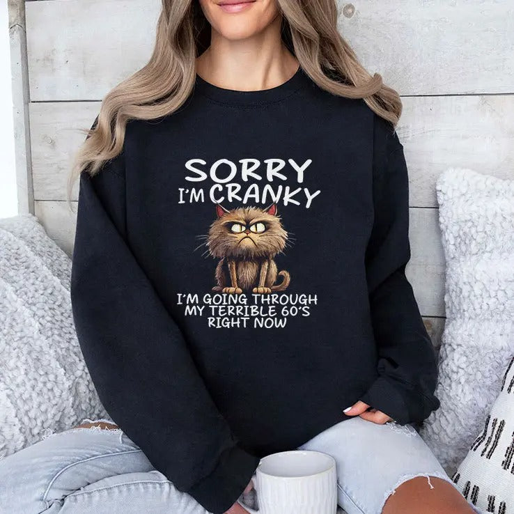Sorry I’m Cranky I’m Going Through My Terrible 60’s Right Now T Shirt