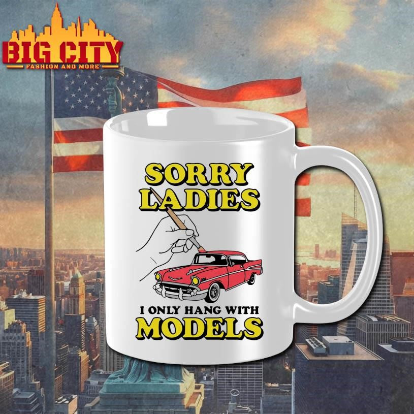Sorry Ladies I Only Hang With Car Models Shirt