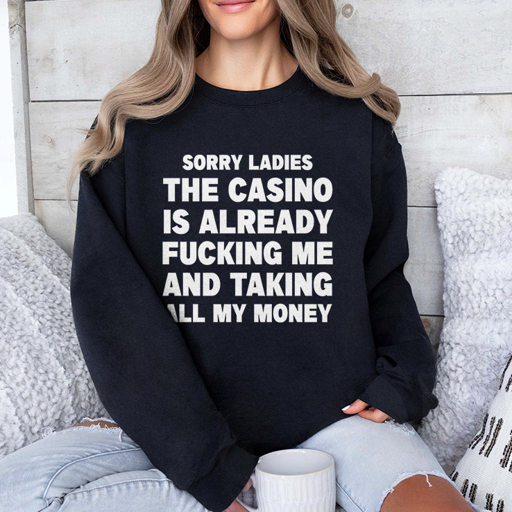Sorry Ladies The Casino Is Already Fucking Me And Taking All My Money Shirt