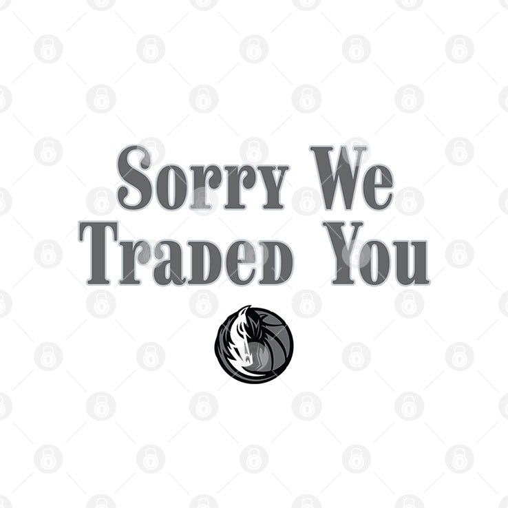 Sorry We Traded You Dallas Mavericks T Shirt