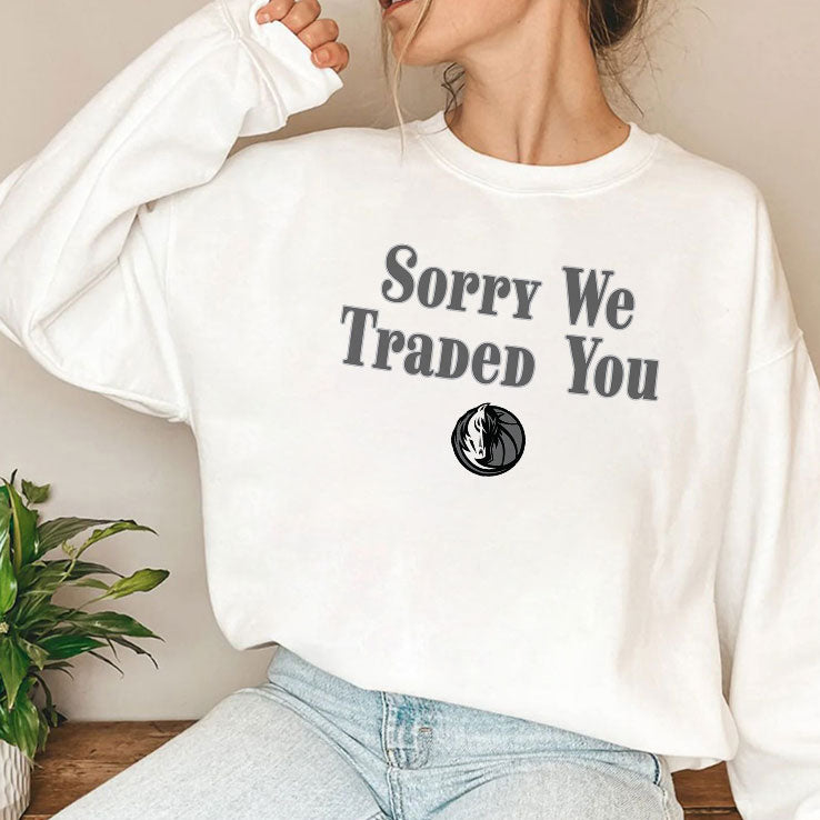 Sorry We Traded You Dallas Mavericks T Shirt