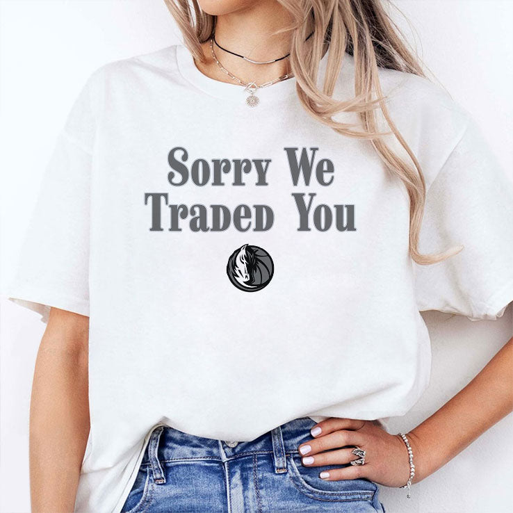 Sorry We Traded You Dallas Mavericks T Shirt