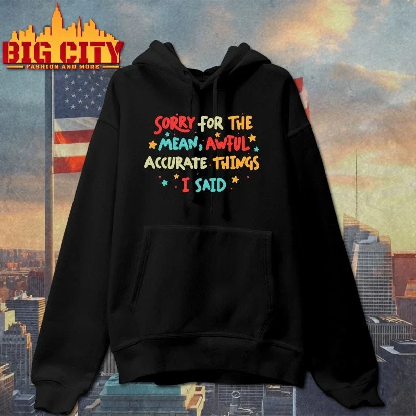 Sorry for the Mean But Accurate Things I said t-shirt
