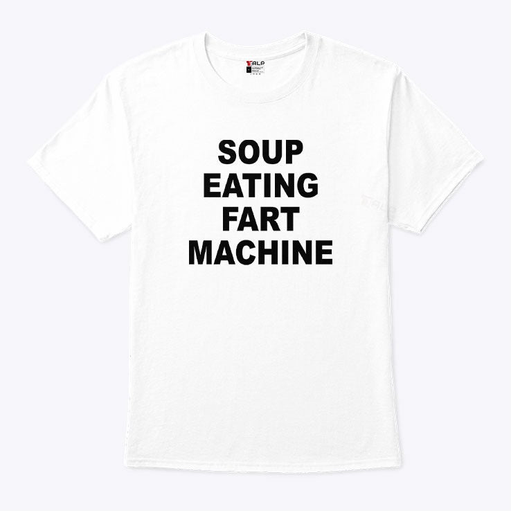 Soup Eating Fart Machine T Shirt