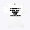 Sprinkles Pork Roll Sauce Sub The Beach T Shirt