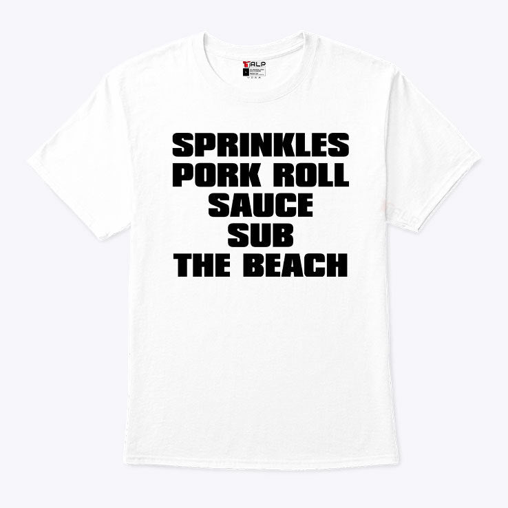 Sprinkles Pork Roll Sauce Sub The Beach T Shirt