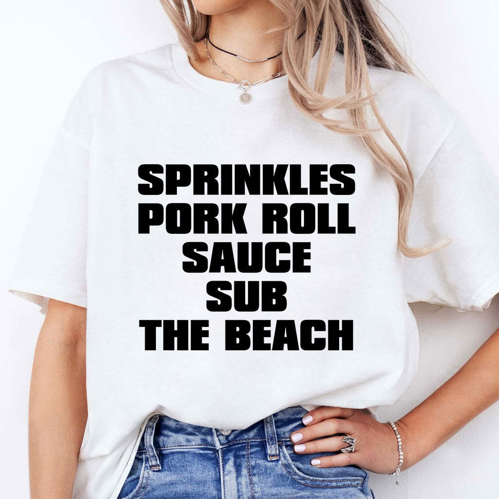 Sprinkles Pork Roll Sauce Sub The Beach T Shirt