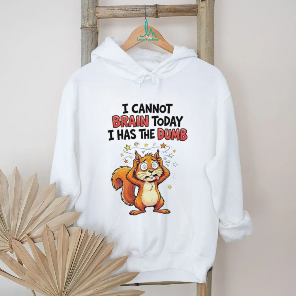 Squirrel I cannot brain today I has the dumb shirt