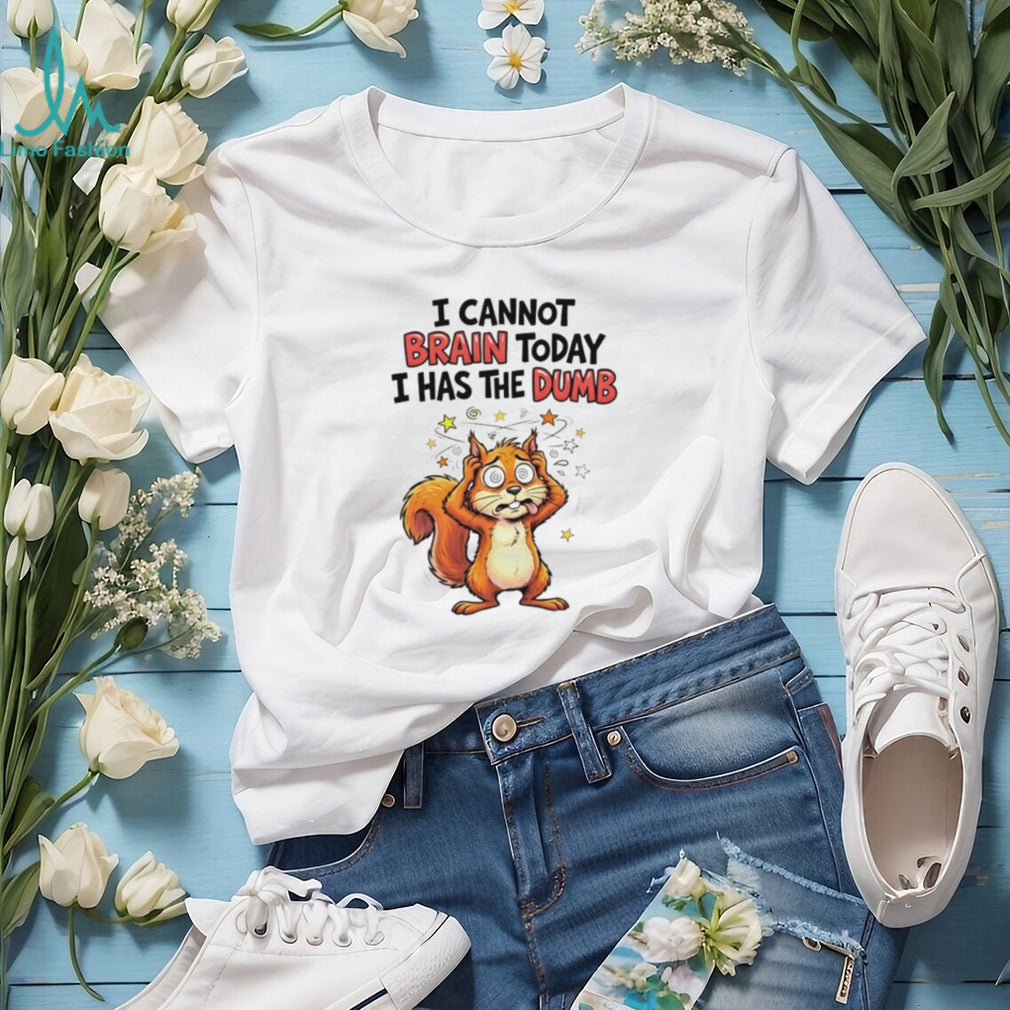 Squirrel I cannot brain today I has the dumb shirt